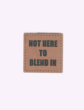 Not Here to Blend In | Faux leather label