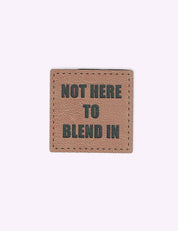 Not Here to Blend In | Faux leather label